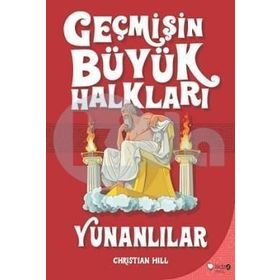 Geçmişin Büyük Halkları - Yunanlılar - Christine Hill