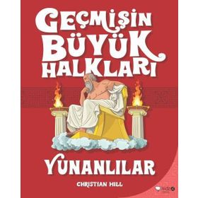 Geçmişin Büyük Halkları - Yunanlılar - Christine Hill