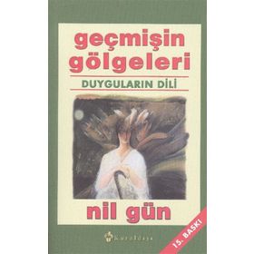 GEÇMİŞİN GÖLGELERİ DUYGULARIN DILI - NIL GÜN