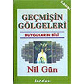 GEÇMİŞİN GÖLGELERİ DUYGULARIN DILI - NIL GÜN