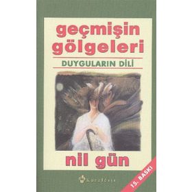 GEÇMİŞİN GÖLGELERİ DUYGULARIN DILI - NIL GÜN