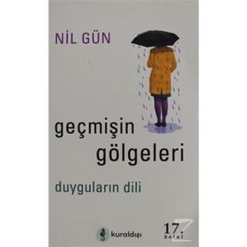 GEÇMİŞİN GÖLGELERİ DUYGULARIN DILI - NIL GÜN