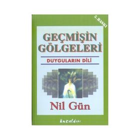 GEÇMİŞİN GÖLGELERİ DUYGULARIN DILI - NIL GÜN