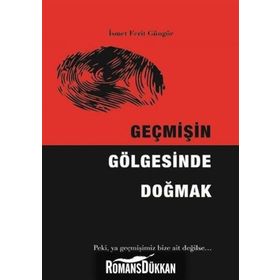 Geçmişin Gölgesinde Doğmak - Ismet Ferit Güngör