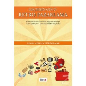 Geçmişin Gücü Retro Pazarlama - Ceyda Aysuna Türkyılmaz
