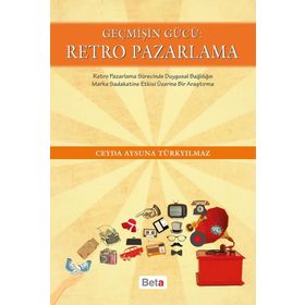 Geçmişin Gücü Retro Pazarlama - Ceyda Aysuna Türkyılmaz