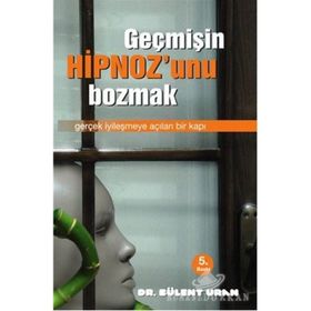 Geçmişin Hipnozunu Bozmak - Bülent Uran