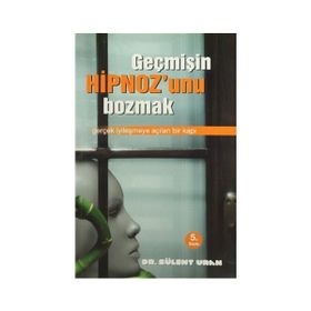 Geçmişin Hipnozunu Bozmak - Bülent Uran