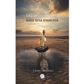 Geçmişin İzinde 3 - Kara Kıta Uyanıyor - Cihan Ormancı