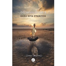 Geçmişin İzinde 3 - Kara Kıta Uyanıyor - Cihan Ormancı