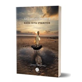 Geçmişin İzinde 3 - Kara Kıta Uyanıyor - Cihan Ormancı