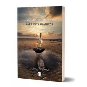Geçmişin İzinde 3 - Kara Kıta Uyanıyor - Cihan Ormancı