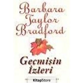 GEÇMİŞİN İZLERİ - BARBARA TAYLOR BRADFORD