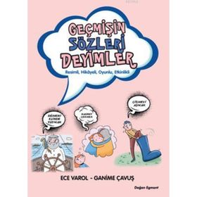 Geçmişin Sözleri Deyimler - Ganime Çavuş Ece Varol