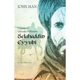 Geçmişin ve Geleceğin Hükümdarı Selahaddin Eyyubi - John Man