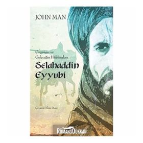 Geçmişin ve Geleceğin Hükümdarı Selahaddin Eyyubi - John Man