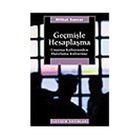 GEÇMİŞLE HESAPLAŞMA UNUTMA KÜLTÜRÜNDEN HATIRLAMA KÜLTÜRÜNE - MITHAT SANCAR