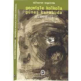 Geçmişle Kolkola Güneş Karabuda Yaşam Öyküsü - Gülseren Engström