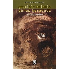 Geçmişle Kolkola Güneş Karabuda Yaşam Öyküsü - Gülseren Engström