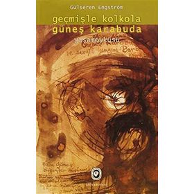 Geçmişle Kolkola Güneş Karabuda Yaşam Öyküsü - Gülseren Engström