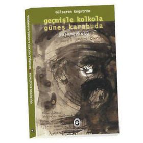 Geçmişle Kolkola Güneş Karabuda Yaşam Öyküsü - Gülseren Engström