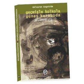 Geçmişle Kolkola Güneş Karabuda Yaşam Öyküsü - Gülseren Engström