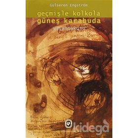 Geçmişle Kolkola Güneş Karabuda Yaşam Öyküsü - Gülseren Engström