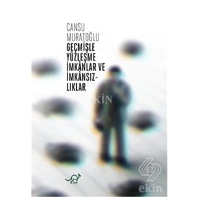 Geçmişle Yüzleşme İmkanlar ve İmkansızlıklar - Cansu Muratoğlu