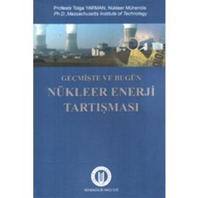 GEÇMIŞTE VE BUGÜN NÜKLEER ENERJI TARTIŞMASI - TOLGA YARMAN