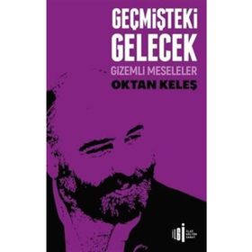 Geçmişteki Gelecek - Gizemli Meseleler - Oktan Keleş