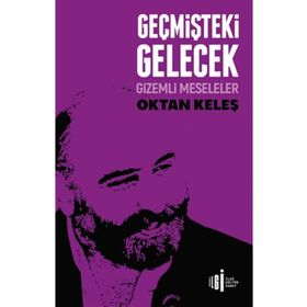 Geçmişteki Gelecek - Gizemli Meseleler - Oktan Keleş
