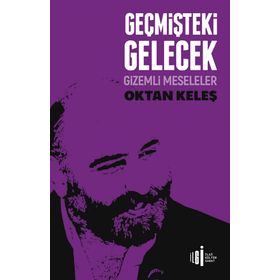 Geçmişteki Gelecek - Gizemli Meseleler - Oktan Keleş