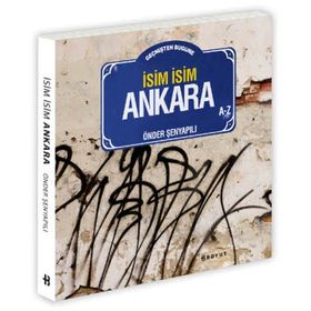 GEÇMIŞTEN BUGÜNE İSIM İSIM ANKARA - ÖNDER ŞENYAPILI