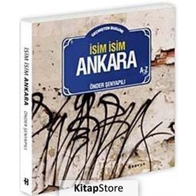 GEÇMIŞTEN BUGÜNE İSIM İSIM ANKARA - ÖNDER ŞENYAPILI