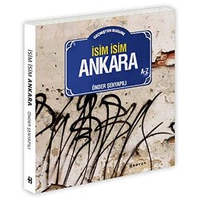 GEÇMIŞTEN BUGÜNE İSIM İSIM ANKARA - ÖNDER ŞENYAPILI