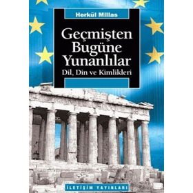 GEÇMİŞTEN BUGÜNE YUNANLILAR: DIL, DIN VE KIMLIKLERI - HERKÜL MILLAS