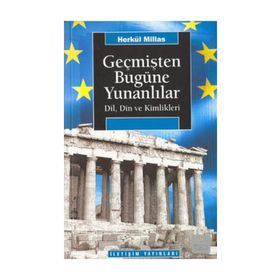 GEÇMİŞTEN BUGÜNE YUNANLILAR: DIL, DIN VE KIMLIKLERI - HERKÜL MILLAS