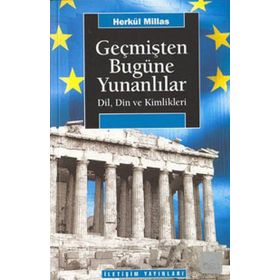 GEÇMİŞTEN BUGÜNE YUNANLILAR: DIL, DIN VE KIMLIKLERI - HERKÜL MILLAS