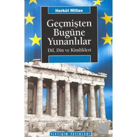 GEÇMİŞTEN BUGÜNE YUNANLILAR: DIL, DIN VE KIMLIKLERI - HERKÜL MILLAS