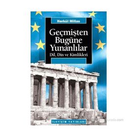 GEÇMİŞTEN BUGÜNE YUNANLILAR: DIL, DIN VE KIMLIKLERI - HERKÜL MILLAS
