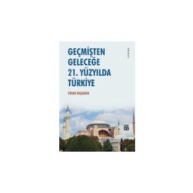 Geçmişten Geleceğe - 21. Yüzyılda Türkiye - Sinan Başaran