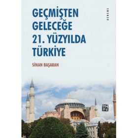 Geçmişten Geleceğe - 21. Yüzyılda Türkiye - Sinan Başaran