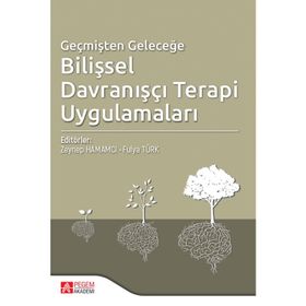 Geçmişten Geleceğe Bilişsel Davranışçı Terapi - Zeynep Hamamcı