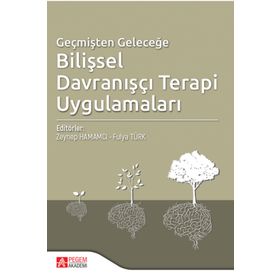 Geçmişten Geleceğe Bilişsel Davranışçı Terapi - Zeynep Hamamcı