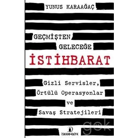 Geçmişten Geleceğe İstihbarat Gizli Servisler Örtülü Operasyonlar ve Savaş Stratejileri - Yunus Karaağaç