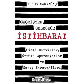 Geçmişten Geleceğe İstihbarat Gizli Servisler Örtülü Operasyonlar ve Savaş Stratejileri - Yunus Karaağaç