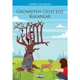 Geçmişten Geleceğe Kalanlar - Zarife Çalışkan