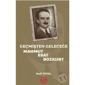 Geçmişten Geleceğe Mahmut Esat Bozkurt - Nail Topal