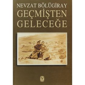Geçmişten Geleceğe- Nevzat Bölügiray