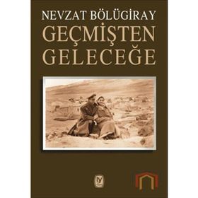 Geçmişten Geleceğe- Nevzat Bölügiray